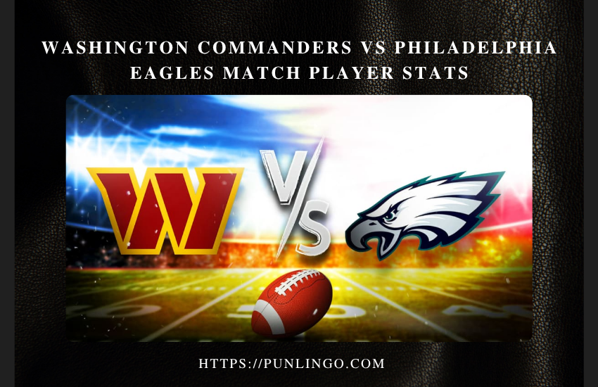 washington commanders vs philadelphia eagles match player stats